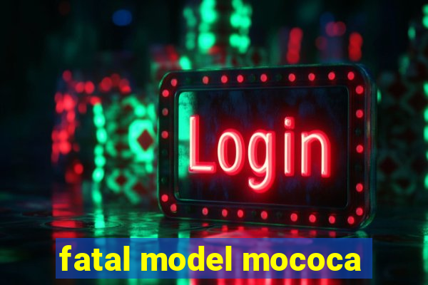 fatal model mococa